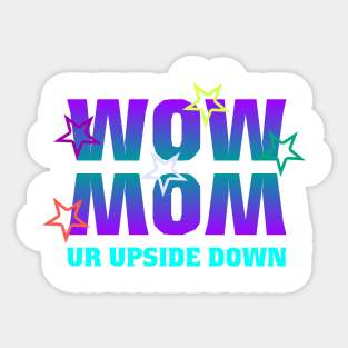 WOW MOM UR UPSIDE DOWN Sticker